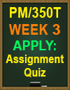 PM/350T Week 3 Apply Assignment Quiz